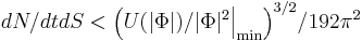 dN/dtdS<\Big(U(|\Phi|)/|\Phi|^2\Big|_\min\Big)^{3/2}/192\pi^2