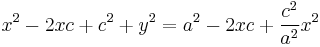 x^2 - 2xc %2B c^2 %2B y^2 = a^2 -2xc %2B {c^2 \over a^2}x^2