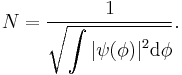  N = \frac{1}{\sqrt{\displaystyle{\int | \psi(\phi) |^2 \mathrm{d}\phi}}} . \,\!