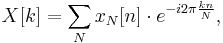 
X[k] = \sum_{N} x_N[n]\cdot e^{-i 2\pi \frac{kn}{N}},