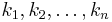  k_1 , k_2 , \ldots, k_n 