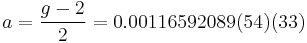 a = \frac{g-2}{2} = 0.00116592089(54)(33)