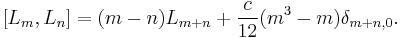 [L_m,L_n]=(m-n)L_{m%2Bn}%2B\frac{c}{12}(m^3-m)\delta_{m%2Bn,0}.