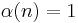 \alpha(n)=1