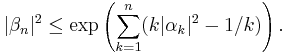 |\beta_n|^2 \le 
\exp\left(\sum_{k=1}^n(k|\alpha_k|^2 -1/k)\right).