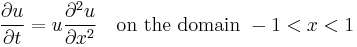  \frac{\partial u}{\partial t}=u\frac{\partial^2 u}{\partial x^2} \quad\text{on the domain }-1<x<1