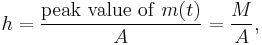 h = \frac{\mathrm{peak\ value\ of\ } m(t)}{A} = \frac{M}{A},