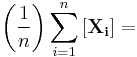 \left (\frac{1}{n}\right)\sum_{i=1}^{n} \left [ \mathbf{X_i} \right ]=