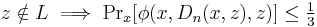 z \notin L \implies \Pr\nolimits_x[\phi(x,D_n(x,z),z)] \leq \tfrac{1}{3}