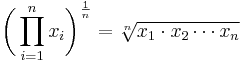 \bigg(\prod_{i=1}^n x_i \bigg)^{\frac{1}{n}} = \sqrt[n]{x_1 \cdot x_2 \dotsb x_n}