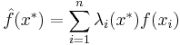 \hat f(x^*) = \sum_{i=1}^n \lambda_i(x^*) f(x_i)