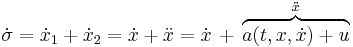 \dot{\sigma} = \dot{x}_1 %2B \dot{x}_2 = \dot{x} %2B \ddot{x} = \dot{x}\,%2B\,\overbrace{a(t,x,\dot{x})%2B u}^{\ddot{x}}