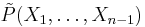  \tilde{P}(X_1, \ldots, X_{n-1})