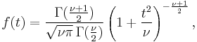 f(t) = \frac{\Gamma(\frac{\nu%2B1}{2})} {\sqrt{\nu\pi}\,\Gamma(\frac{\nu}{2})} \left(1%2B\frac{t^2}{\nu} \right)^{-\frac{\nu%2B1}{2}},\!