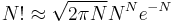 N!\approx \sqrt{2\pi N} N^N e^{-N}\,