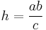 \displaystyle h=\frac{ab}{c} 