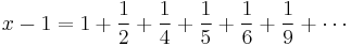 x - 1 = 1 %2B \frac{1}{2} %2B \frac{1}{4} %2B \frac{1}{5} %2B \frac{1}{6} %2B \frac{1}{9} %2B \cdots