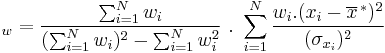 _w = \frac{\sum_{i=1}^N w_i}{(\sum_{i=1}^N w_i)^2 - \sum_{i=1}^N w_i^2 } \ . \ \sum_{i=1}^N \frac{w_i . (x_i - \overline{x}^{\,*})^2}{(\sigma_{x_i})^2 }