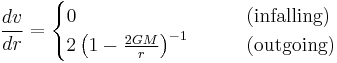 \frac{dv}{dr} = \begin{cases}0 &\qquad \mathrm{(infalling)} \\
2\left(1-\frac{2GM}{r}\right)^{-1} &\qquad \mathrm{(outgoing)}\end{cases}