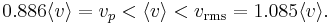  0.886 \langle v \rangle = v_p < \langle v \rangle < v_\mathrm{rms} = 1.085 \langle v \rangle. 