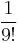 \frac{1}{9!}