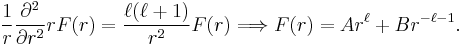 
\frac{1}{r}\frac{\partial^2}{\partial r^2}r F(r) = \frac{\ell(\ell%2B1)}{r^2} F(r)
\Longrightarrow F(r) = A r^\ell %2B B r^{-\ell-1}.
