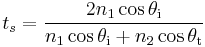 t_s = \frac{2 n_1 \cos \theta_\text{i}}{n_1 \cos \theta_\text{i} %2B n_2 \cos \theta_\text{t}}