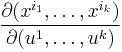 \frac{\partial(x^{i_1},\dots,x^{i_k})}{\partial(u^{1},\dots,u^{k})}