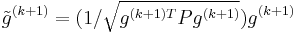 \tilde{g}^{(k%2B1)} = (1/\sqrt{g^{(k%2B1)T} P g^{(k%2B1)}})g^{(k%2B1)}