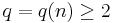  q = q(n) \geq 2 