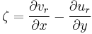 \zeta=\frac{\partial v_r}{\partial x} - \frac{\partial u_r}{\partial y}