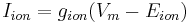 {I_{ion}} = {g_{ion}} ({V_m}-{E_{ion}})\,