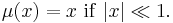 
\mu(x)=x~\mathrm{if}~|x|\ll 1.
