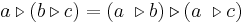 a \triangleright (b \triangleright c) = (a\ \triangleright b)\triangleright (a\ \triangleright  c)