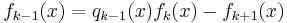 f_{k-1}(x)= q_{k-1}(x)f_k(x) - f_{k%2B1}(x)\,