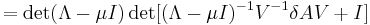 =\det(\Lambda-\mu I)\det[(\Lambda-\mu I)^{-1}V^{-1}\delta AV %2BI]