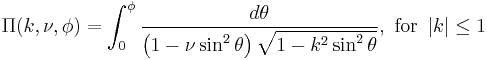 \Pi(k,\nu,\phi)=\int_0^\phi\frac{d\theta}{\left(1-\nu\sin^2\theta\right)\sqrt{1-k^2\sin^2\theta}}, \text{ for } \left|k\right| \le 1