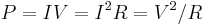 P=IV=I^2R=V^2/R