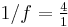 1/f = \tfrac{4}{1}\,