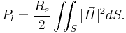 
P_l = \frac{R_s}{2}\iint_S |\vec{H}|^2 dS.
