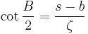 \cot{ \frac{B}{2 }} = \frac{s-b}{\zeta }