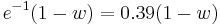 {e^{-1}}(1-w)=0.39(1-w)