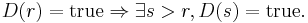 D(r)=\mathrm{true} \Rightarrow \exist s>r, D(s)=\mathrm{true}.\;