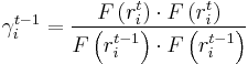  \gamma_{i}^{t-1}=\frac{F\left(  r_{i}^{t}\right)  \cdot F\left(  r_{i}^{t}\right)  }{F\left(  r_{i}^{t-1}\right)  \cdot F\left(  r_{i}^{t-1}\right) }