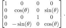  \left[ \begin{matrix} 1 & 0             & 0 & 0            \\
                                0 & \cos(\theta)  & 0 & \sin(\theta) \\
                                0 & 0             & 1 & 0            \\
                                0 & -\sin(\theta) & 0 & \cos(\theta) \end{matrix} \right]. 