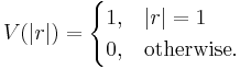  V(|r|) = \begin{cases} 1, & |r| = 1 \\ 0, &\text{otherwise.} \end{cases} 