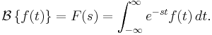 \mathcal{B} \left\{f(t)\right\} = F(s) = 
\int_{-\infty}^\infty e^{-st} f(t) \,dt.