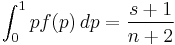 \int_0^1 p f(p)\,dp = {s%2B1 \over n%2B2}