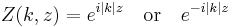 Z(k,z)=e^{i|k|z}\,\,\,\,\,\,\mathrm{or}\,\,\,\,\,\,e^{-i|k|z}\,