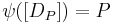 \psi([D_P]) = P